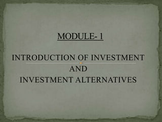 INTRODUCTION OF INVESTMENT
           AND
  INVESTMENT ALTERNATIVES
 