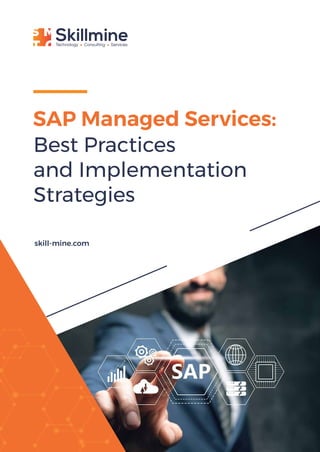 skill-mine.com
Best Practices
and Implementation
Strategies
SAP Managed Services:
 