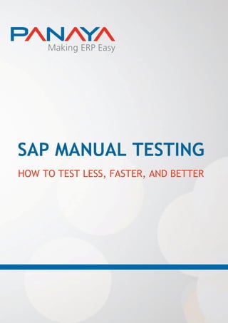 SAP MANUAL TESTING
HOW TO TEST LESS, FASTER, AND BETTER

 