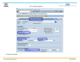 SAP - Materials Management
Test Script for Material Master Page 15 of 36
13. Hit Enter to proceed.
 