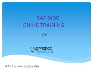 SAP MDG
ONINE TRAINING
BY
call for free demo:(201)255-5864
 