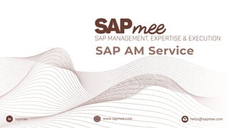www.sapmee.com
sapmee hello@sapmee.com
SAP AM Service
 