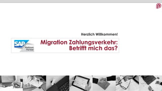 Herzlich Willkommen!
Migration Zahlungsverkehr:
Betrifft mich das?
 