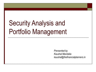 Security Analysis and Portfolio Management Prersented by Kaushal Mandalia [email_address] 