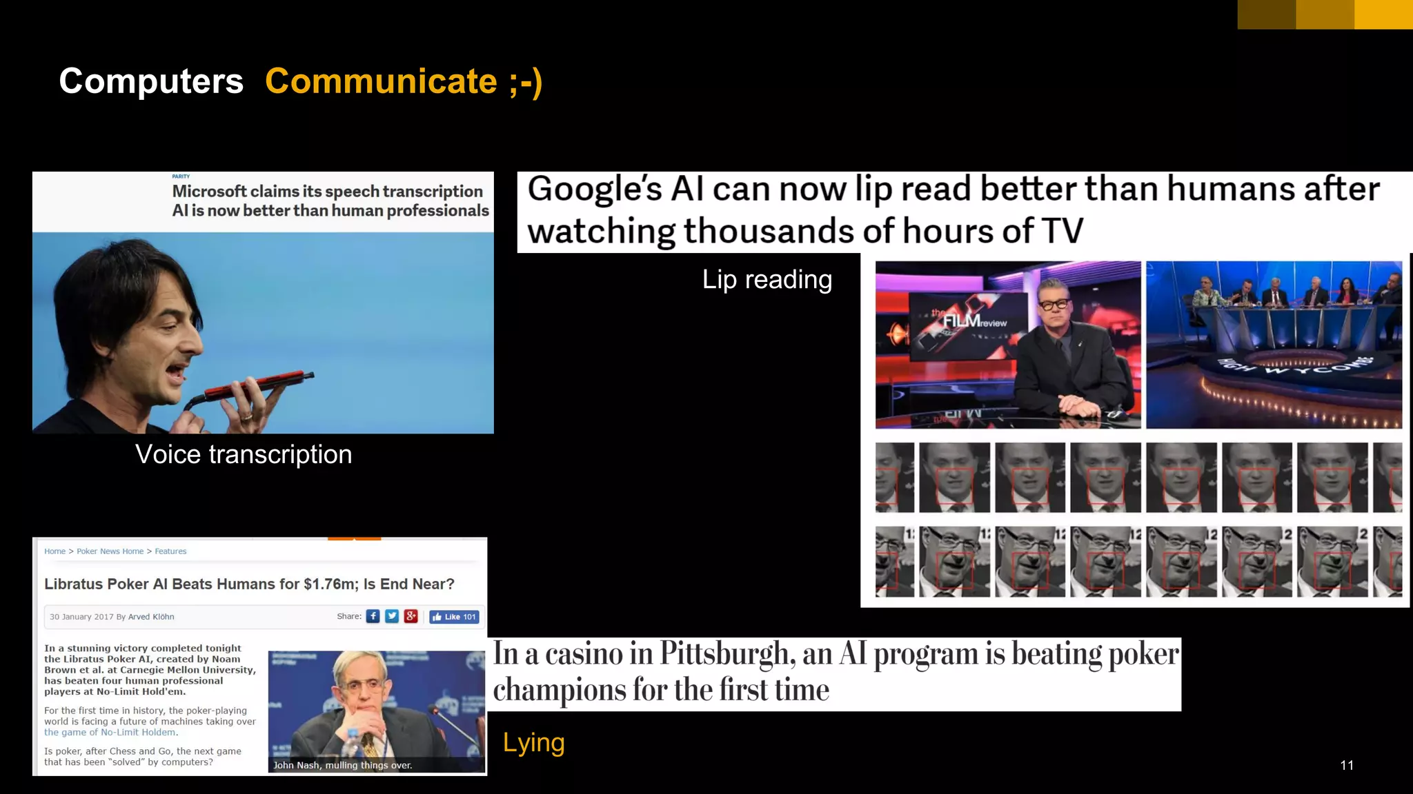 11© 2017 SAP SE or an SAP affiliate company. All rights reserved.
Computers Communicate ;-)
Voice transcription
Lip reading
Lying
 