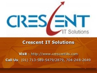 Crescent IT Solutions

       Visit : http://www.crescentits.com
Call Us: (01) 713-589-5479/2879, 704-248-2649
 