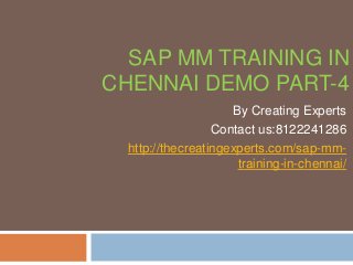 SAP MM TRAINING IN
CHENNAI DEMO PART-4
By Creating Experts
Contact us:8122241286
http://thecreatingexperts.com/sap-mm-
training-in-chennai/
 