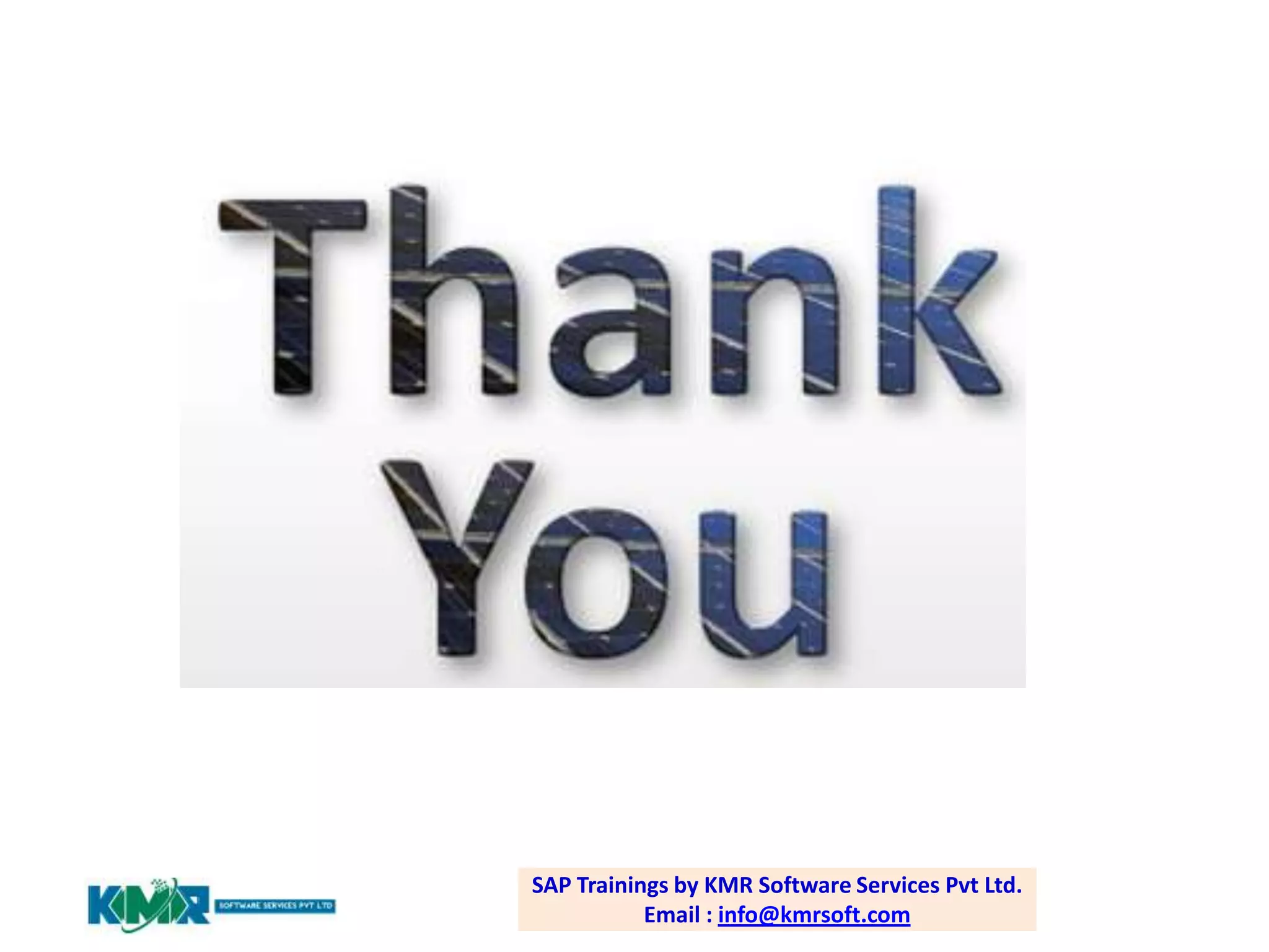 SAP Trainings by KMR Software Services Pvt Ltd.
Email : info@kmrsoft.com

 