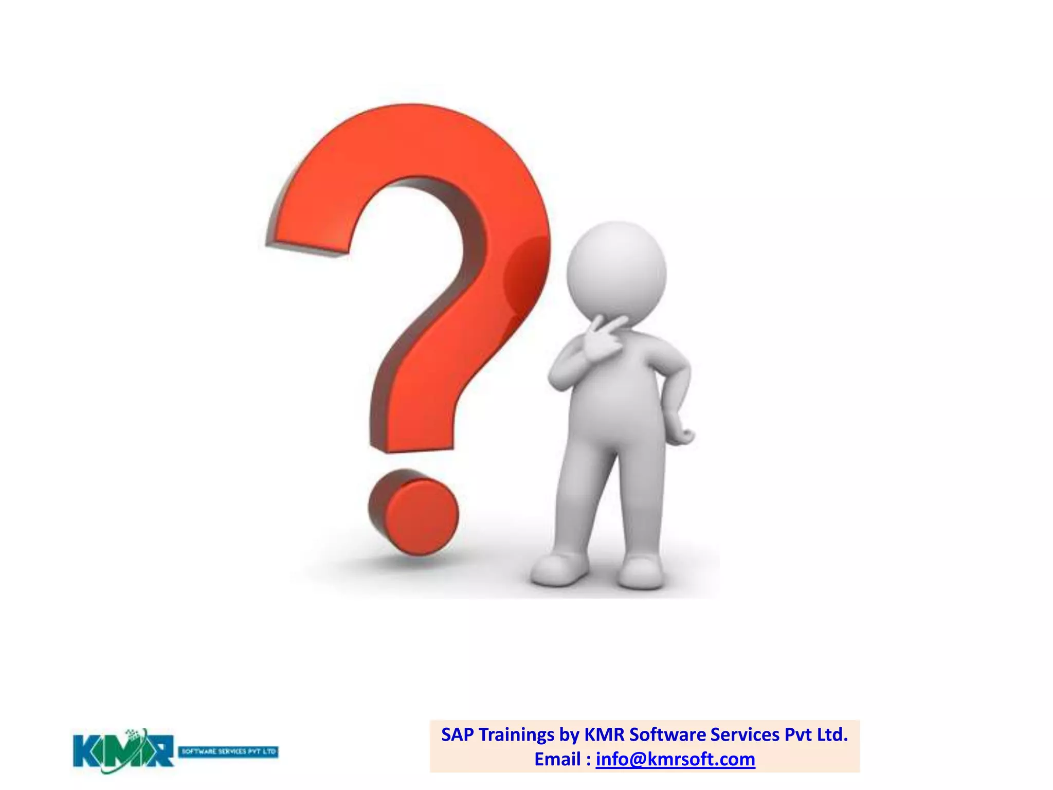 SAP Trainings by KMR Software Services Pvt Ltd.
Email : info@kmrsoft.com

 