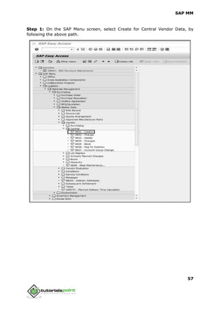 SAP MM
57
Step 1: On the SAP Menu screen, select Create for Central Vendor Data, by
following the above path.
 