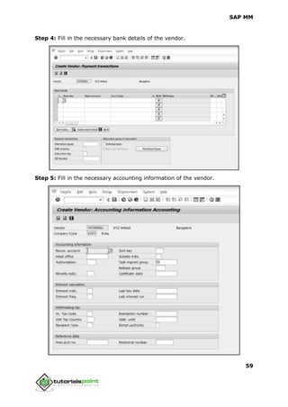 SAP MM
59
Step 4: Fill in the necessary bank details of the vendor.
Step 5: Fill in the necessary accounting information of the vendor.
 