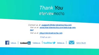 Contact us at: support@interviewmocha.com
Like us Follow us Follow us Get in Touch
Find us on -
Visit us at: www.interviewmocha.com/tests/sap-mm-
test
Visit us at: blog.interviewmocha.com.
Thank You
 