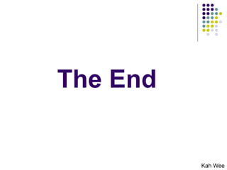 The End
Kah Wee
 