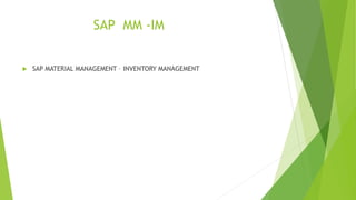 SAP MM -IM
 SAP MATERIAL MANAGEMENT – INVENTORY MANAGEMENT
 