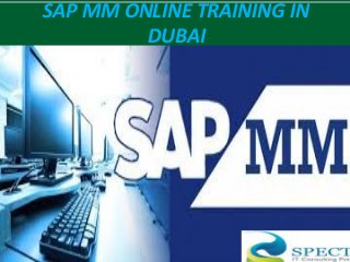 SAP MM ONLINE TRAINING IN
DUBAI
 
