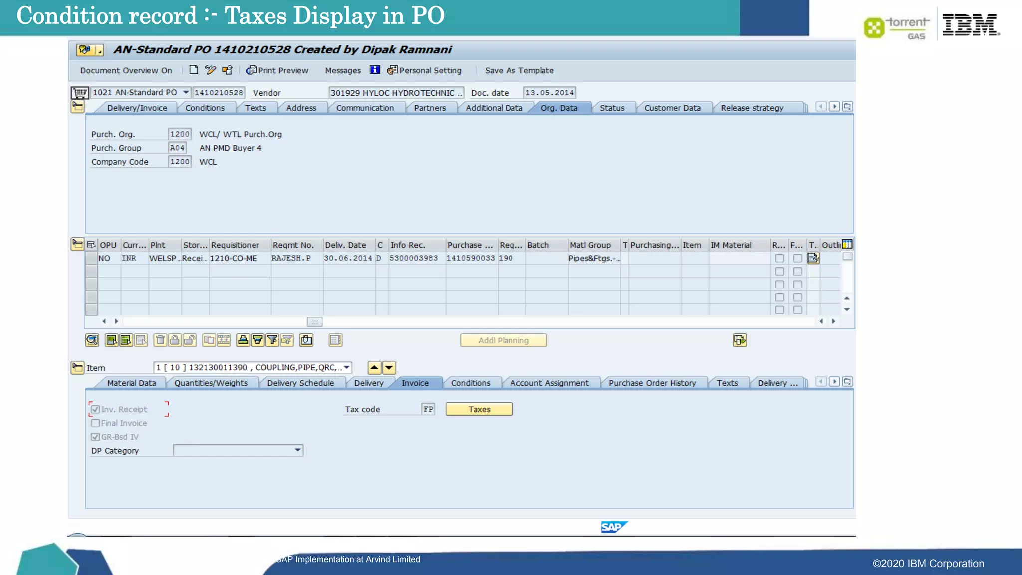 ©2020 IBM Corporation
SAP Implementation at Arvind Limited
Condition record :- Taxes Display in PO
 