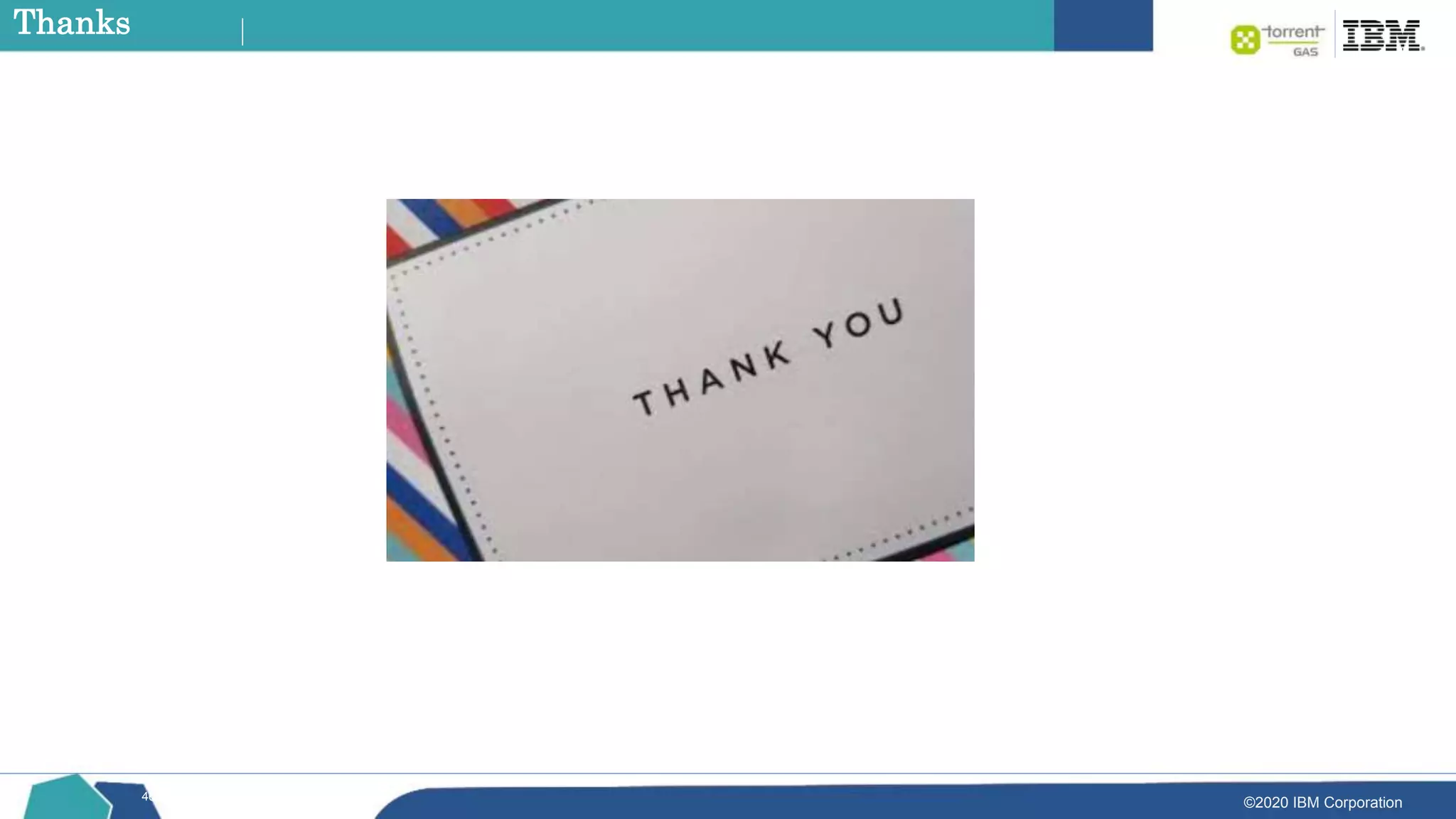 ©2020 IBM Corporation
46
Thanks
 