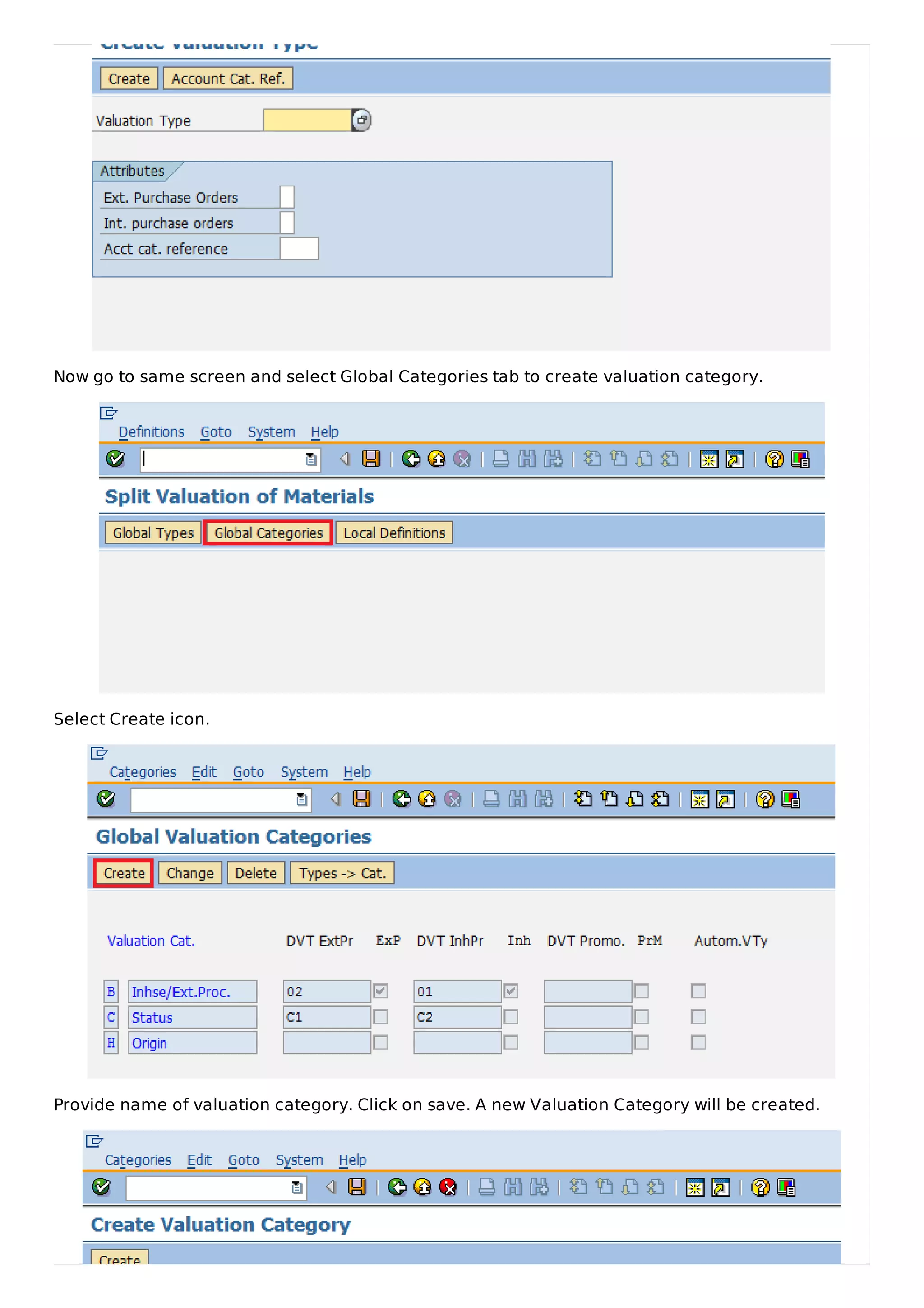Now go to same screen and select Global Categories tab to create valuation category.
Select Create icon.
Provide name of valuation category. Click on save. A new Valuation Category will be created.
 