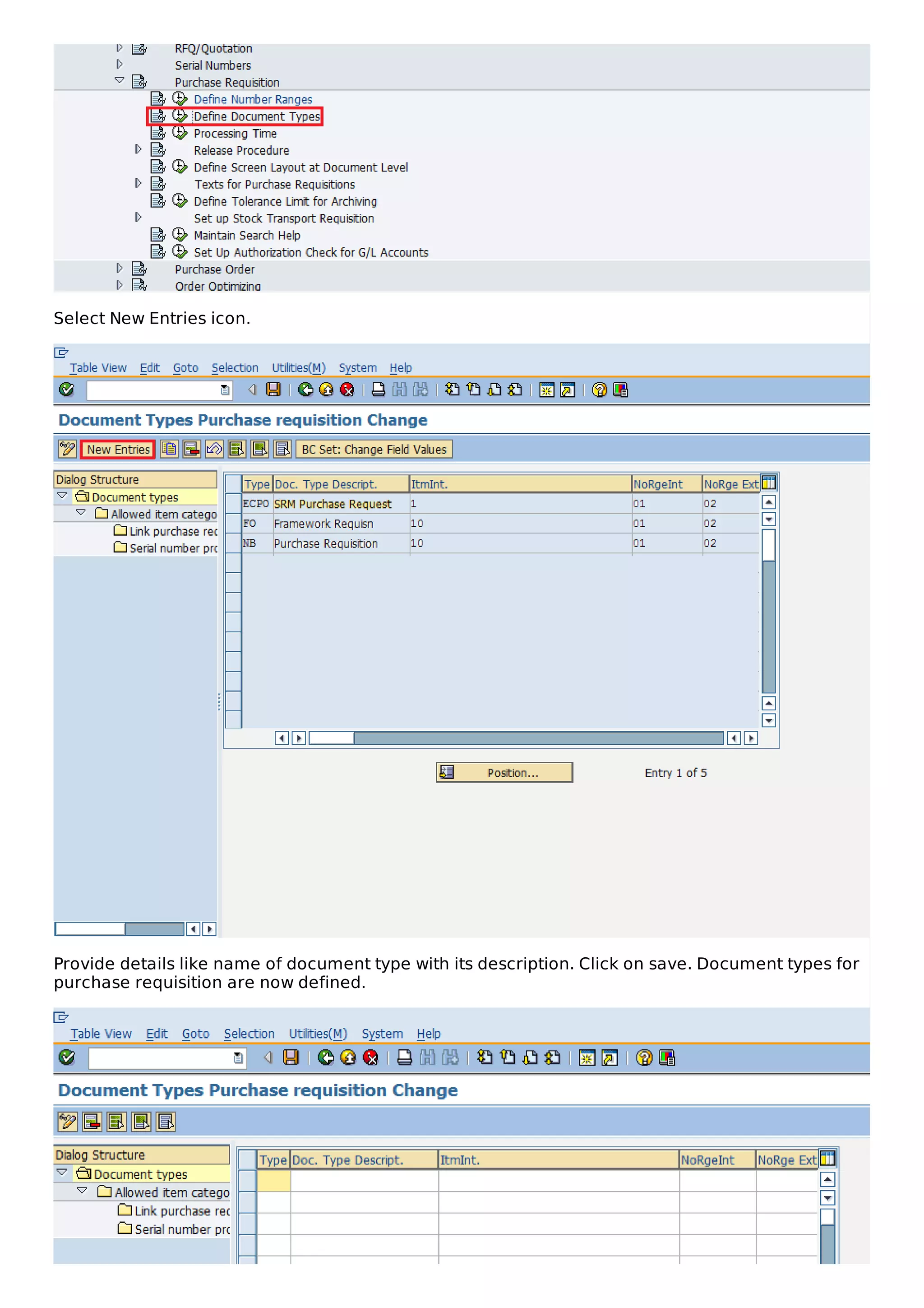 Select New Entries icon.
Provide details like name of document type with its description. Click on save. Document types for
purchase requisition are now defined.
 