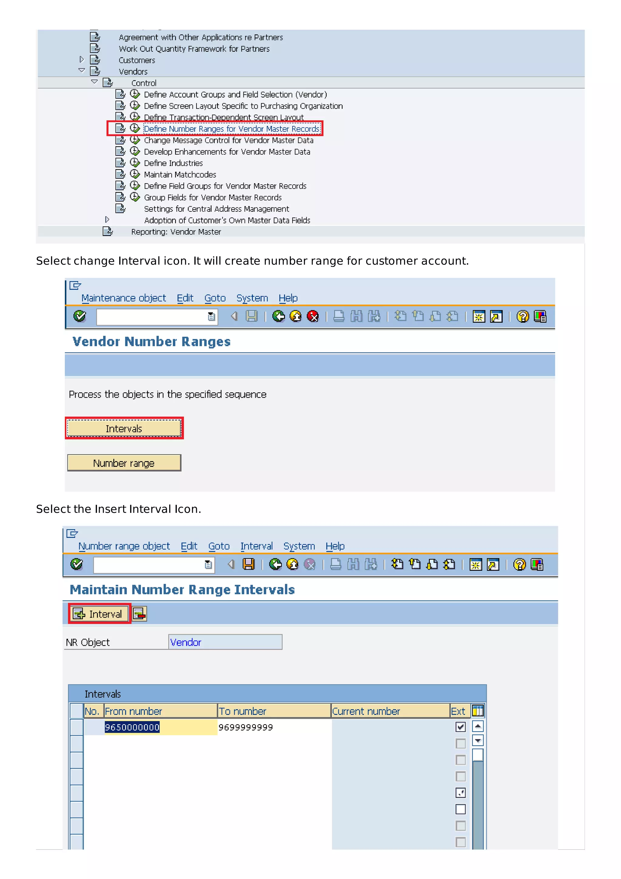 Select change Interval icon. It will create number range for customer account.
Select the Insert Interval Icon.
 
