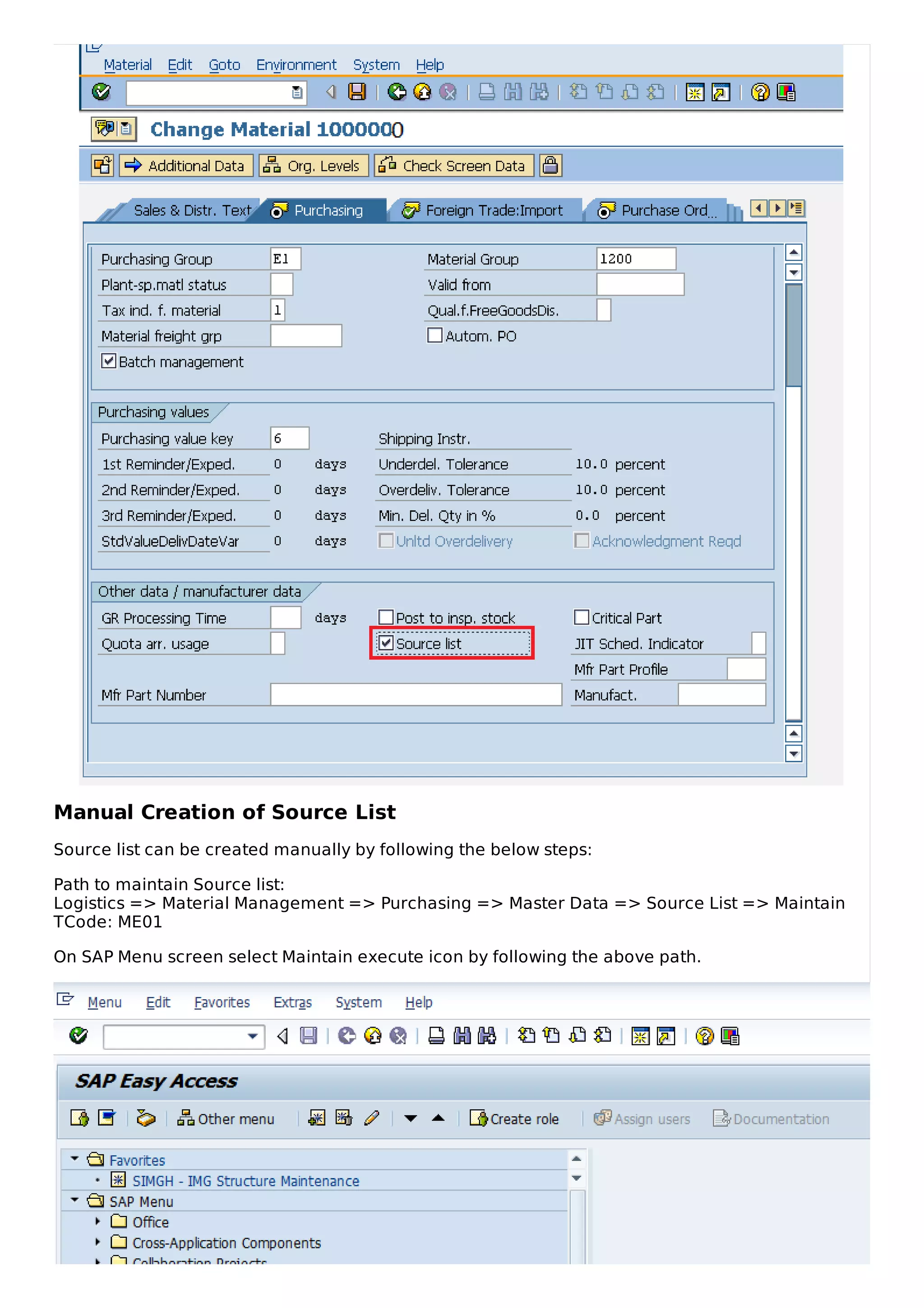 Manual Creation of Source List
Source list can be created manually by following the below steps:
Path to maintain Source list:
Logistics => Material Management => Purchasing => Master Data => Source List => Maintain
TCode: ME01
On SAP Menu screen select Maintain execute icon by following the above path.
 