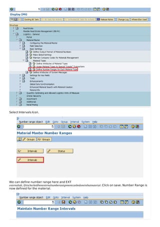 Select Intervals Icon.
We can define number range here and EXT
externaltab, ifitischeckedthenexternalnumberassignmentcanbedoneinthatmaterial. Click on save. Number Range is
now defined for the material.
 