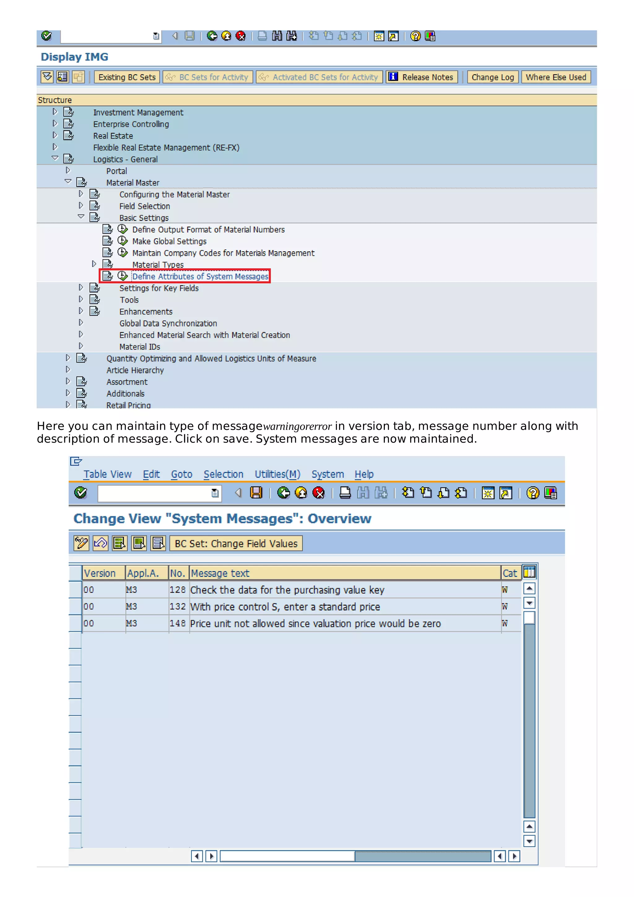 Here you can maintain type of messagewarningorerror in version tab, message number along with
description of message. Click on save. System messages are now maintained.
 