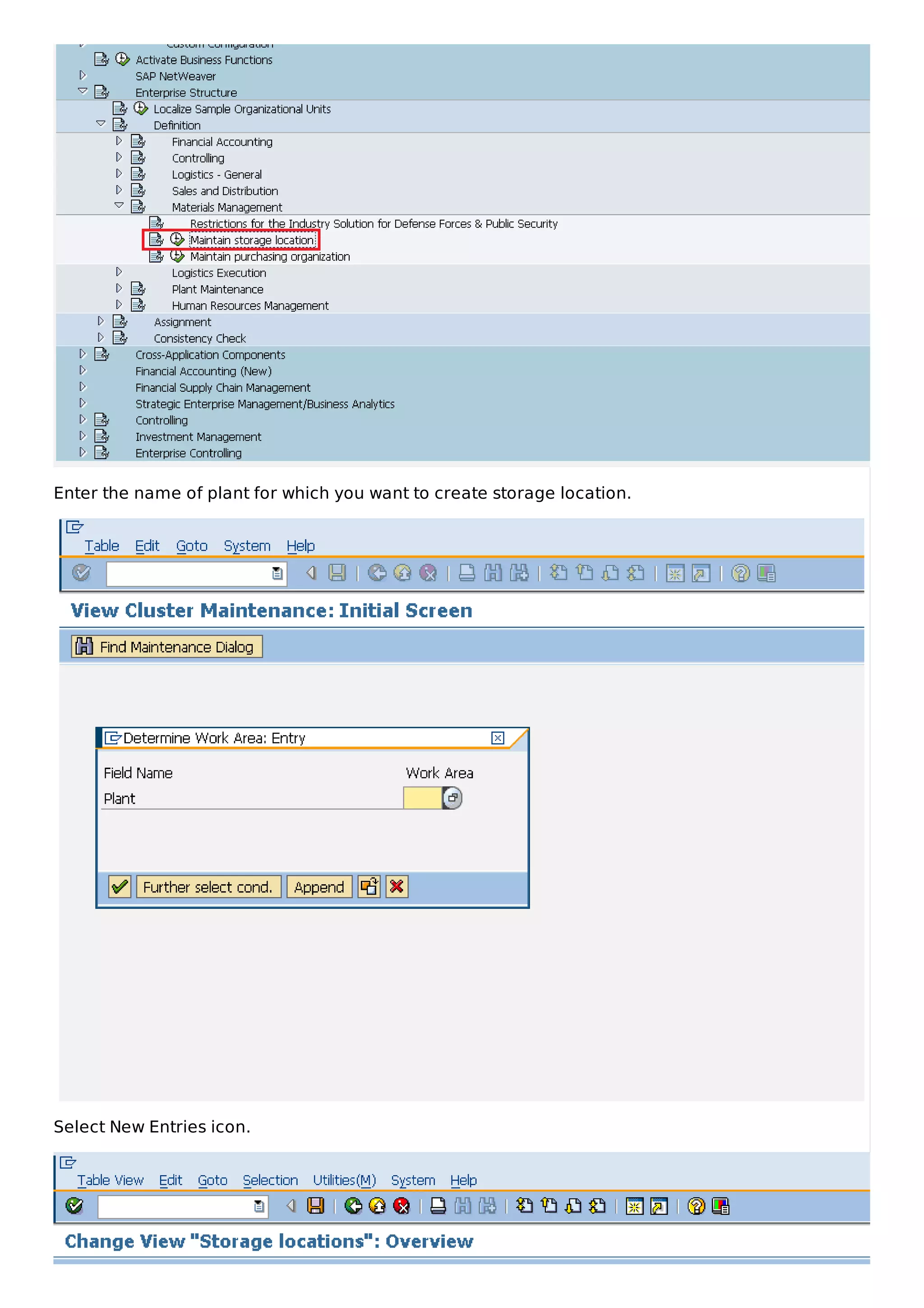 Enter the name of plant for which you want to create storage location.
Select New Entries icon.
 