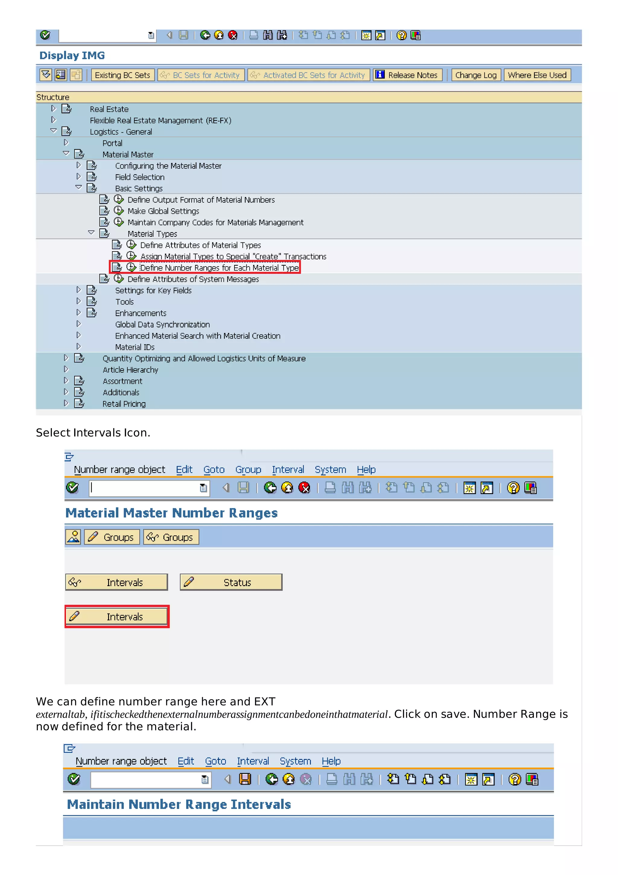 Select Intervals Icon.
We can define number range here and EXT
externaltab, ifitischeckedthenexternalnumberassignmentcanbedoneinthatmaterial. Click on save. Number Range is
now defined for the material.
 