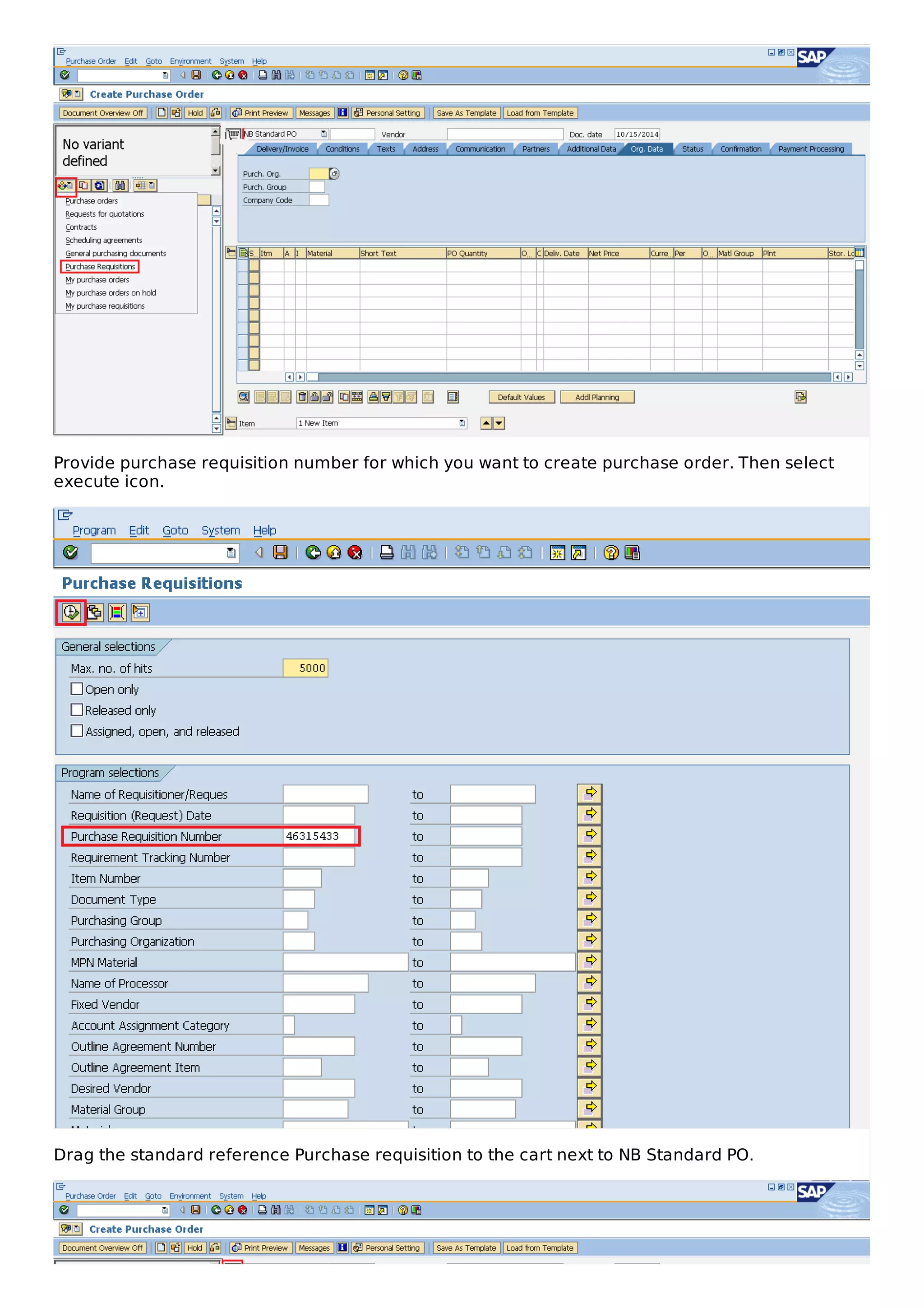 Provide purchase requisition number for which you want to create purchase order. Then select
execute icon.
Drag the standard reference Purchase requisition to the cart next to NB Standard PO.
 