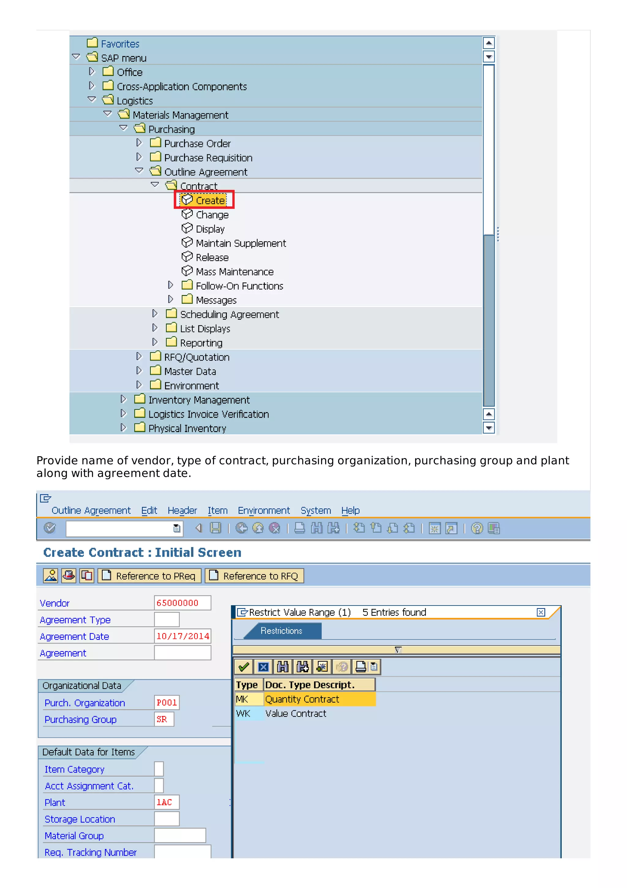 Provide name of vendor, type of contract, purchasing organization, purchasing group and plant
along with agreement date.
 