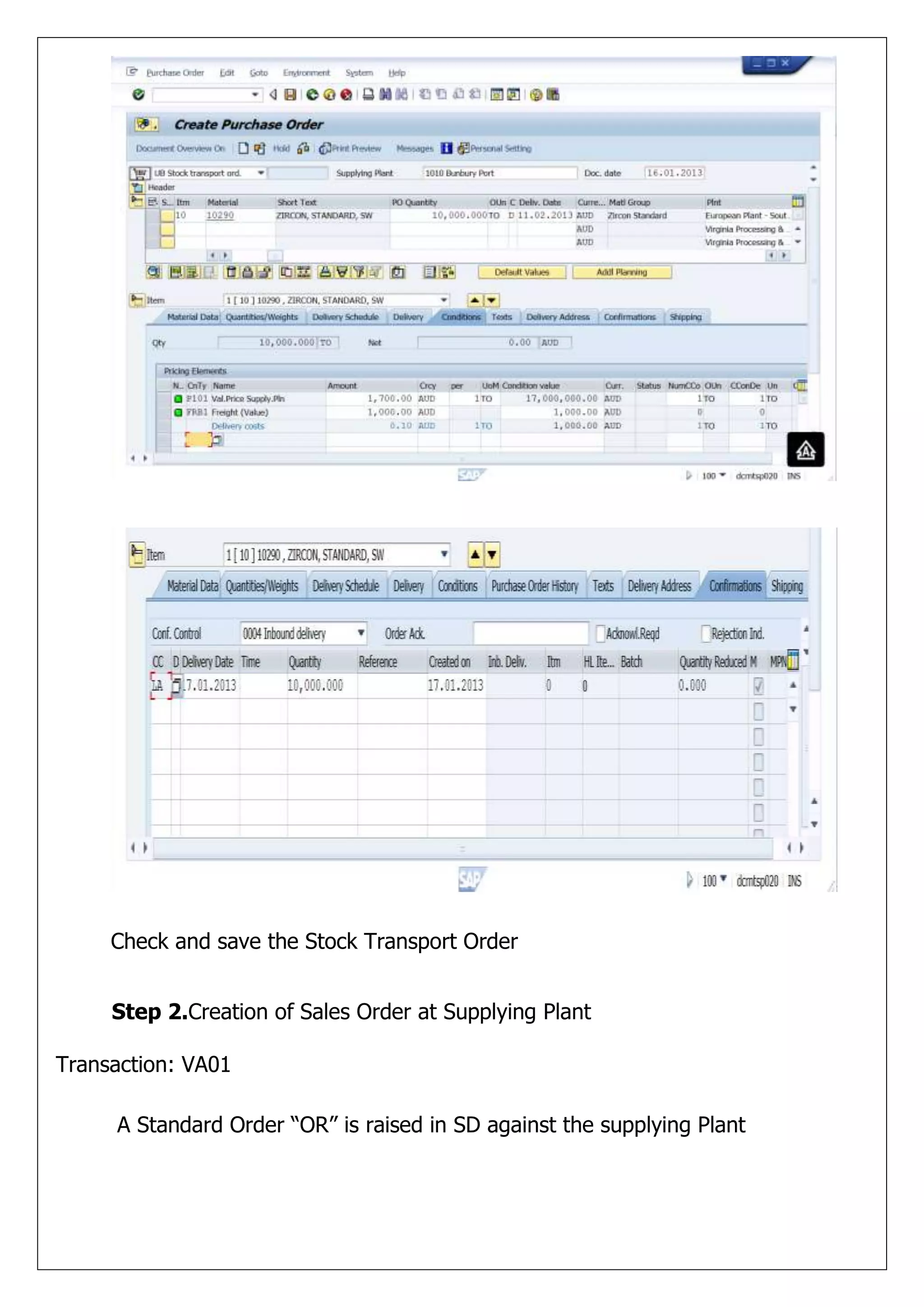 Check and save the Stock Transport Order


     Step 2.Creation of Sales Order at Supplying Plant

Transaction: VA01

     A Standard Order “OR” is raised in SD against the supplying Plant
 