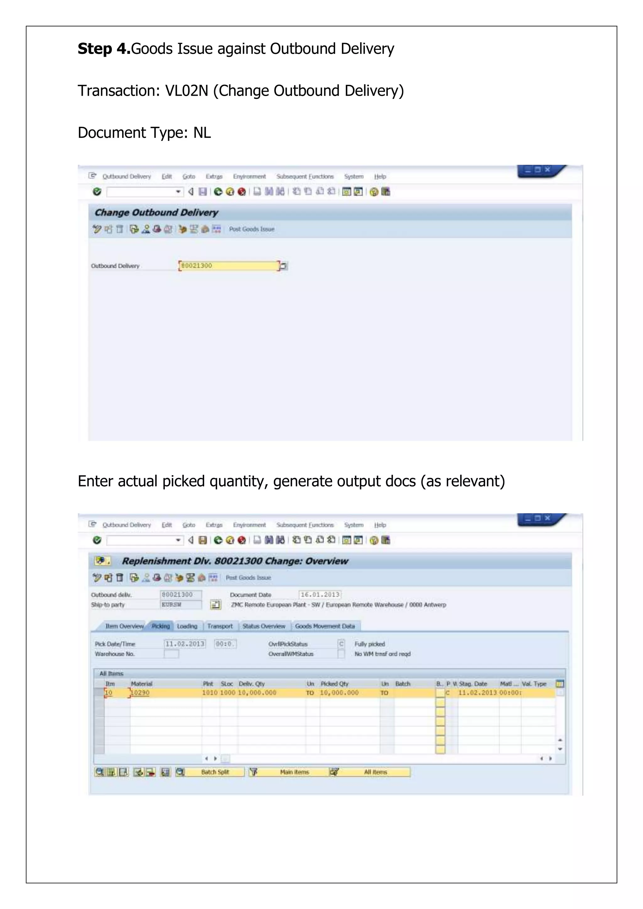 Step 4.Goods Issue against Outbound Delivery

Transaction: VL02N (Change Outbound Delivery)

Document Type: NL




Enter actual picked quantity, generate output docs (as relevant)
 