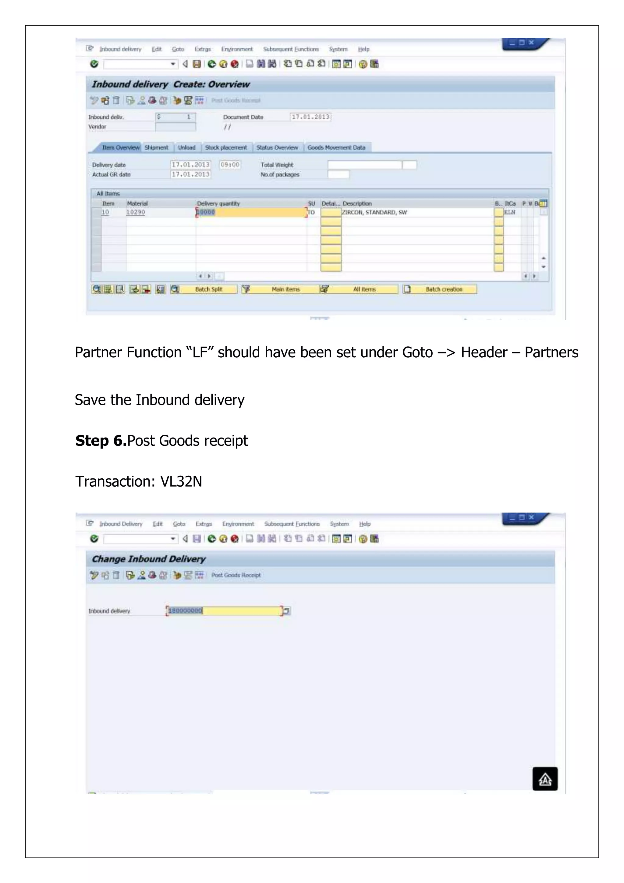 Partner Function “LF” should have been set under Goto –> Header – Partners


Save the Inbound delivery

Step 6.Post Goods receipt

Transaction: VL32N
 