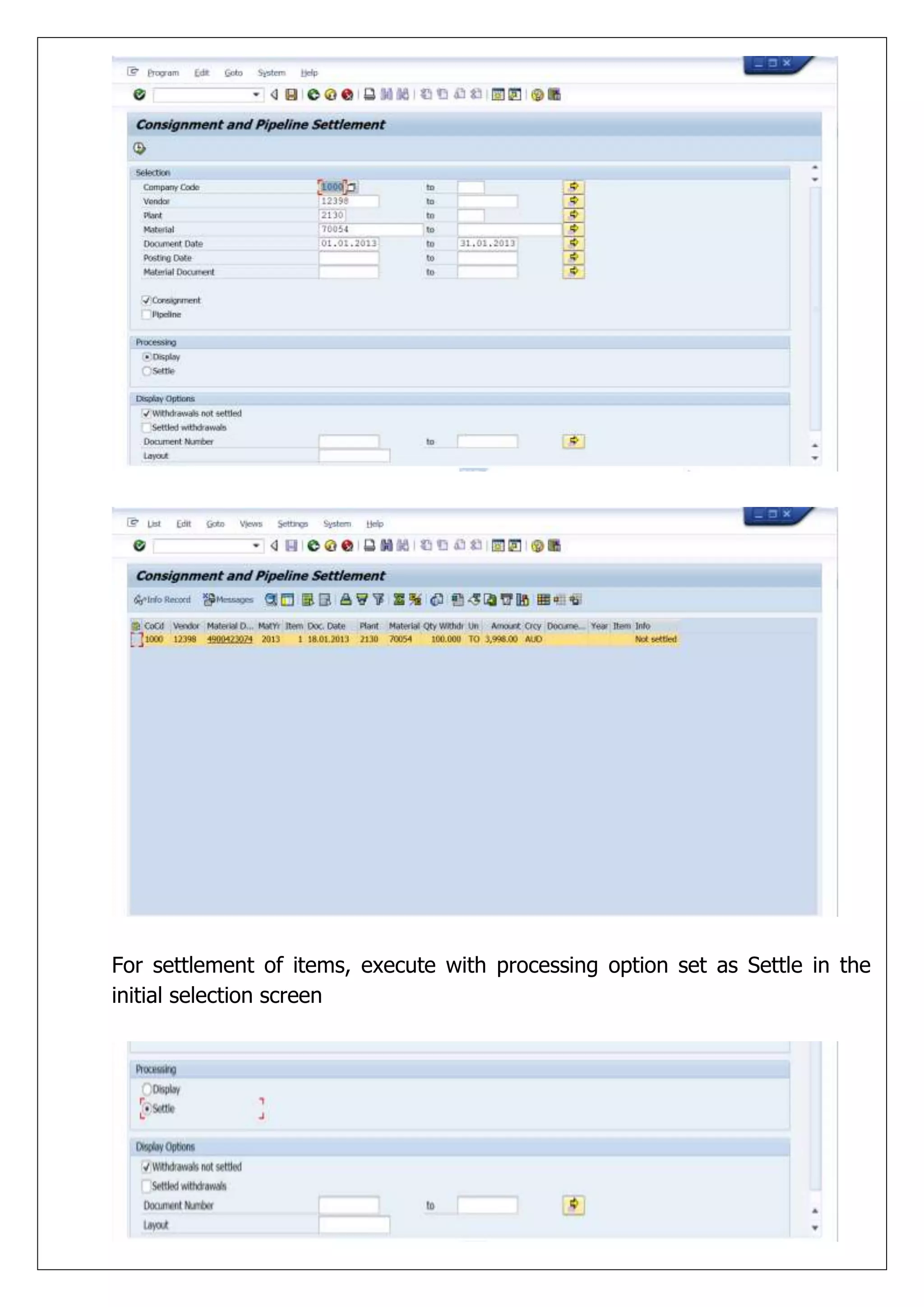 For settlement of items, execute with processing option set as Settle in the
initial selection screen
 