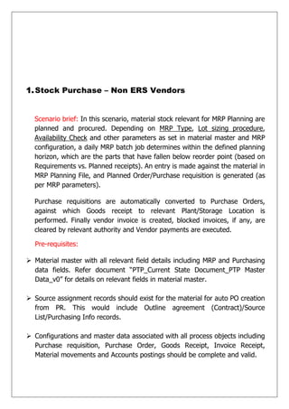 1. Stock Purchase – Non ERS Vendors


  Scenario brief: In this scenario, material stock relevant for MRP Planning are
  p...