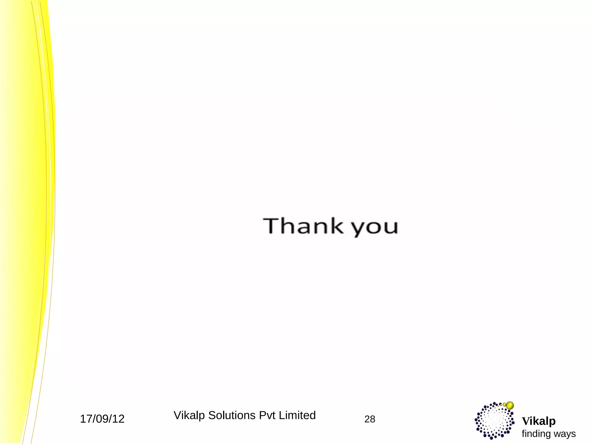 17/09/12   Vikalp Solutions Pvt Limited   28   Vikalp
                                               finding ways
 