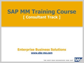 SAP MM Training Course
[ Consultant Track ]
Enterprise Business Solutions
www.ebs-me.com
 