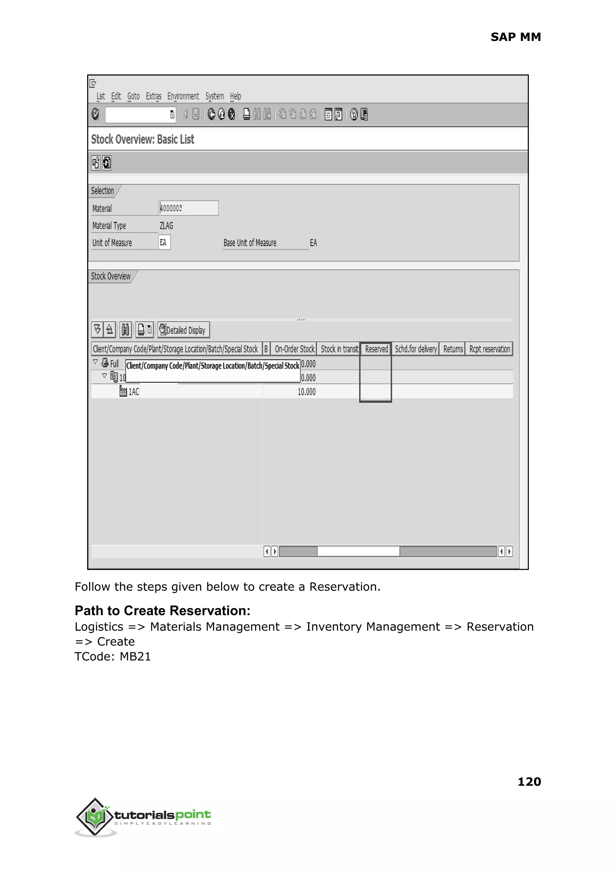 SAP MM
120
Follow the steps given below to create a Reservation.
Path to Create Reservation:
Logistics => Materials Management => Inventory Management => Reservation
=> Create
TCode: MB21
 