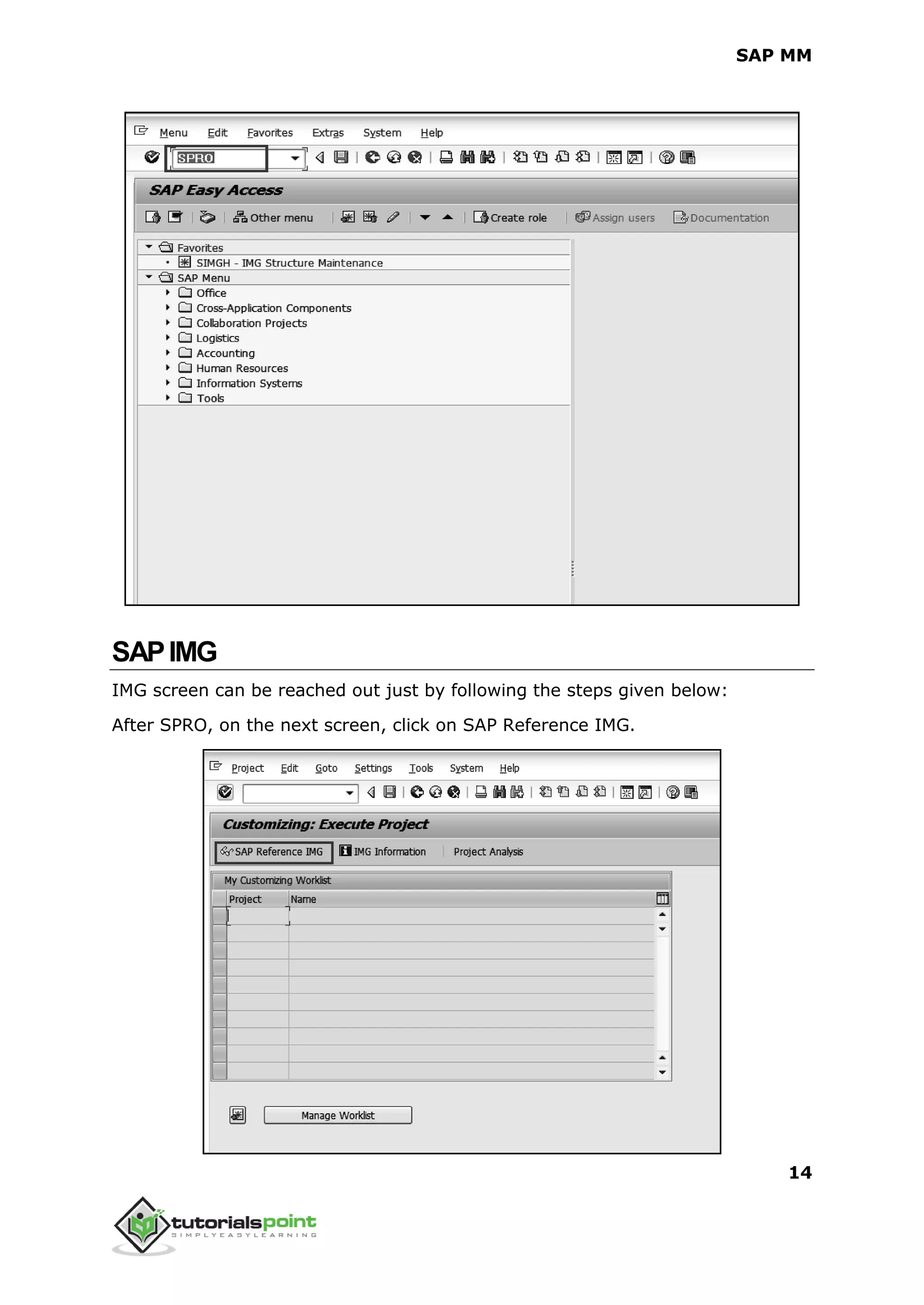 SAP MM
14
SAPIMG
IMG screen can be reached out just by following the steps given below:
After SPRO, on the next screen, click on SAP Reference IMG.
 
