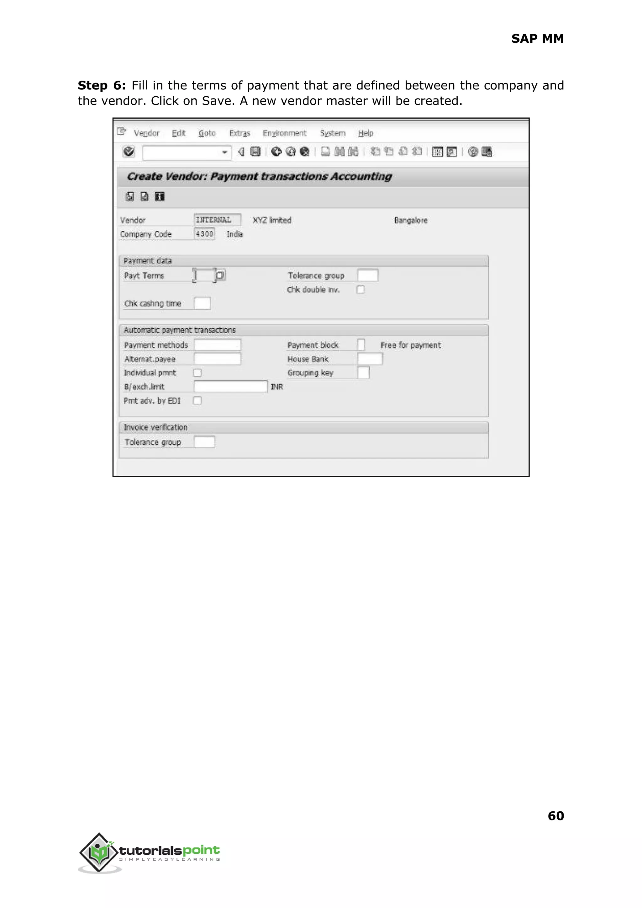 SAP MM
60
Step 6: Fill in the terms of payment that are defined between the company and
the vendor. Click on Save. A new vendor master will be created.
 
