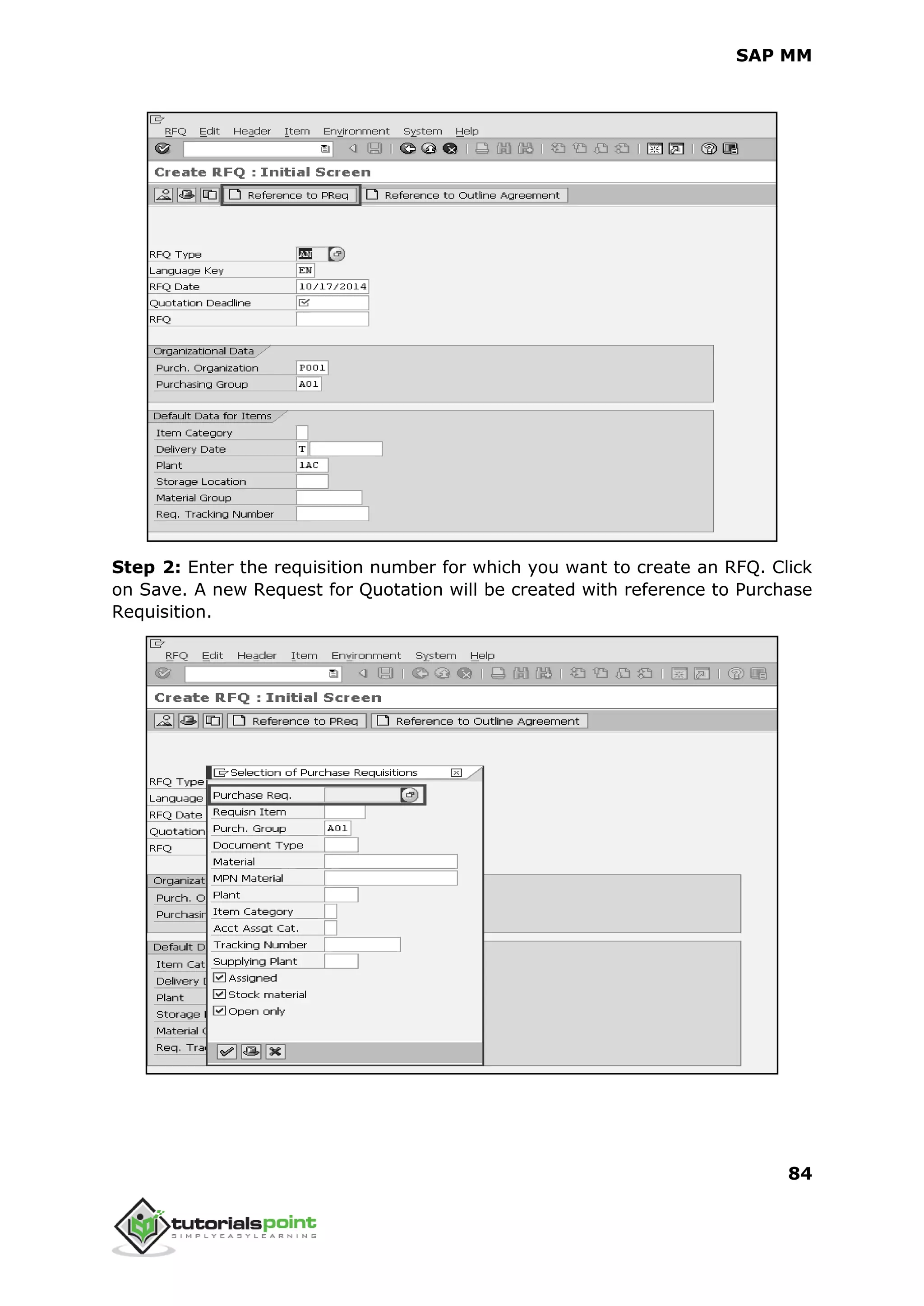 SAP MM
84
Step 2: Enter the requisition number for which you want to create an RFQ. Click
on Save. A new Request for Quotation will be created with reference to Purchase
Requisition.
 
