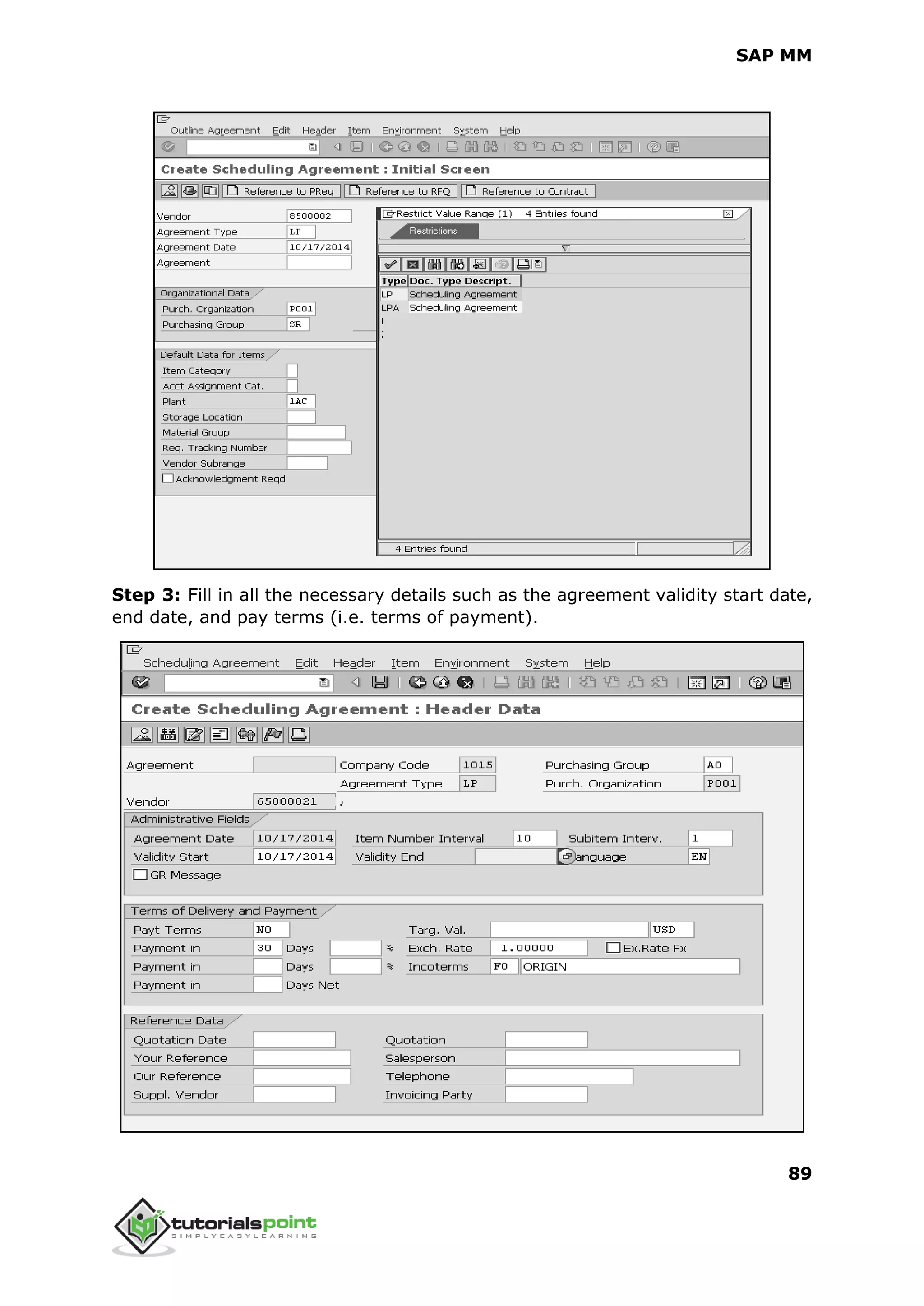 SAP MM
89
Step 3: Fill in all the necessary details such as the agreement validity start date,
end date, and pay terms (i.e. terms of payment).
 