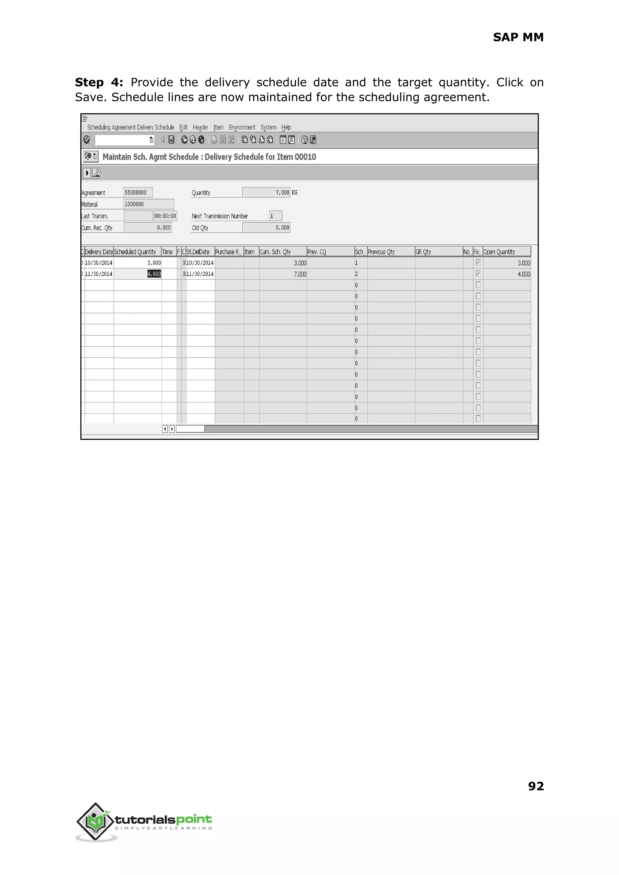 SAP MM
92
Step 4: Provide the delivery schedule date and the target quantity. Click on
Save. Schedule lines are now maintained for the scheduling agreement.
 