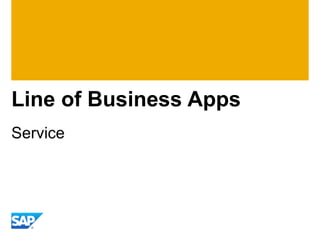 Line of Business Apps
Service
 