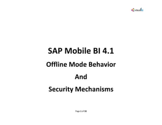Page 1 of 33
SAP Mobile BI 4.1
Offline Mode Behavior
And
Security Mechanisms
 