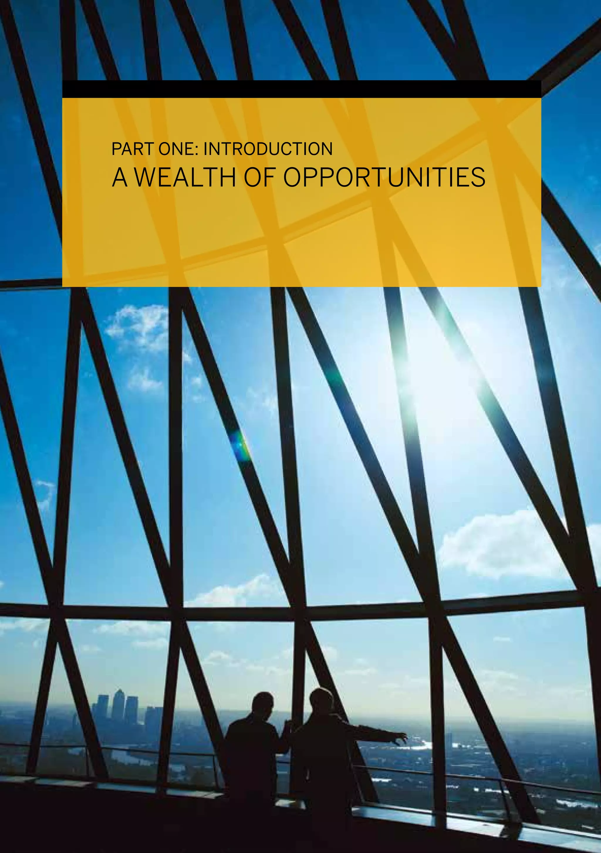 PART ONE: INTRODUCTION
A WEALTH OF OPPORTUNITIES
 