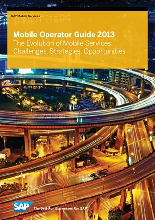 SAP Mobile Services




 Mobile Operator Guide 2013
 The Evolution of Mobile Services:
 Challenges, Strategies, Opportunities
 
