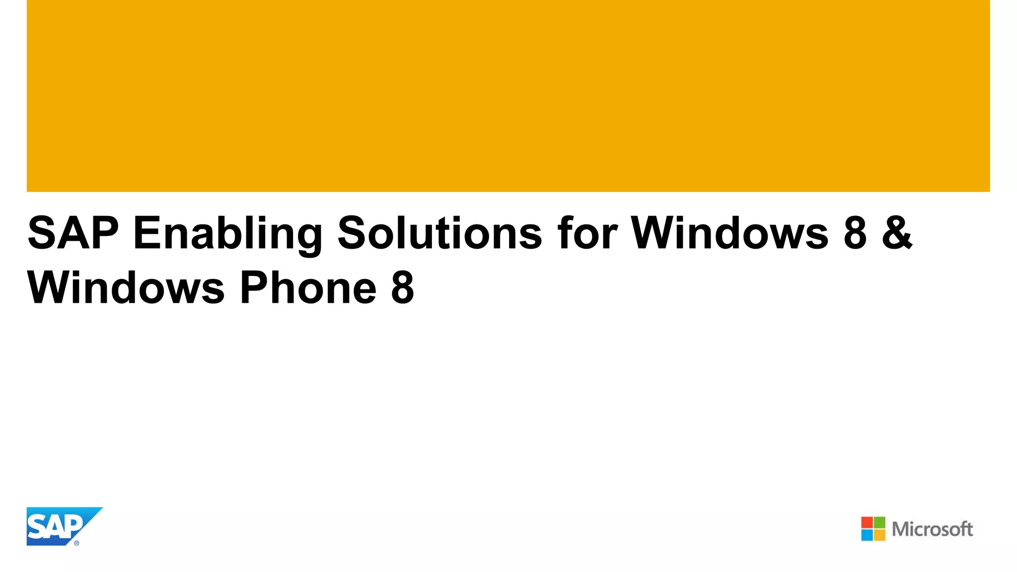SAP Enabling Solutions for Windows 8 &
Windows Phone 8

 