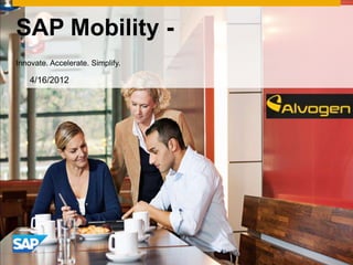 SAP Mobility -
Innovate. Accelerate. Simplify.

    4/16/2012
 